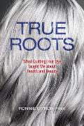 True Roots: What Quitting Hair Dye Taught Me about Health and Beauty
