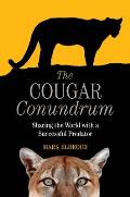 Cougar Conundrum Sharing the World with a Successful Predator