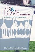 Sex & Love in the Home Second Edition A Theology of the Household