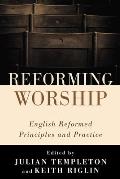Reforming Worship: English Reformed Principles and Practice