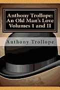 Anthony Trollope: An Old Man's Love Volumes I and II
