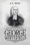 A Sketch of the Life and Labors of George Whitefield: Annotated