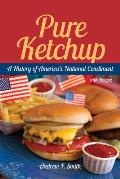 Pure Ketchup A History of Americas National Condiment