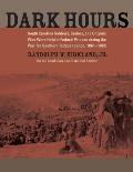 Dark Hours: South Carolina Soldiers, Sailors, and Citizens Who Were Held in Federal Prisons During the War for Southern Independen