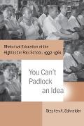 You Can't Padlock an Idea: Rhetorical Education at the Highlander Folk School, 1932-1961