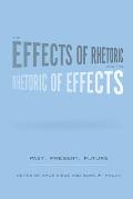 Effects of Rhetoric & the Rhetoric of Effects Past Present Future