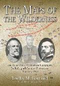The Maps of the Wilderness: An Atlas of the Wilderness Campaign, Including All Cavalry Operations, May 2-6, 1864