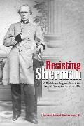 Resisting Sherman A Confederate Surgeons Journal & the Civil War in the Carolinas 1865