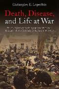 Death Disease & Life at War The Civil War Letters of Surgeon James D Benton 111th & 98th New York Infantry Regiments 1862 1865