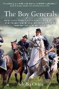 The Boy Generals: George Custer, Wesley Merritt, and the Cavalry of the Army of the Potomac: Volume 2 - From the Gettysburg Retreat Through the Shenan