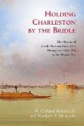 Holding Charleston by the Bridle: The History of Castle Pinckney from 1811 Through the Civil War to the Present Day