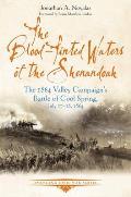 The Blood-Tinted Waters of the Shenandoah: The 1864 Valley Campaign's Battle of Cool Spring, July 17-18, 1864