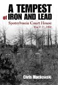 A Tempest of Iron and Lead: Spotsylvania Court House, May 8-21, 1864