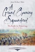 A Grand Opening Squandered: The Battle for Petersburg, June 6-18, 1864