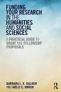 Funding Your Research in the Humanities and Social Sciences: A Practical Guide to Grant and Fellowship Proposals