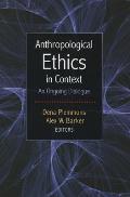 Anthropological Ethics in Context: An Ongoing Dialogue