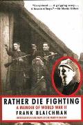 Rather Die Fighting A Memoir of World War II
