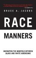 Race Manners Navigating the Minefield Between Black & White Americans