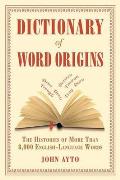 Dictionary of Word Origins: The Histories of More Than 8000 English Language Words