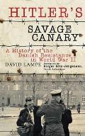 Hitlers Savage Canary A History of the Danish Resistance in World War II