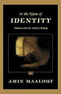 In the Name of Identity: Violence and the Need to Belong