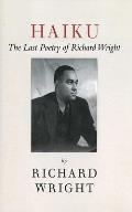 Haiku: The Last Poems of Richard Wright