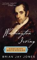 Washington Irving The Definitive Biography of Americas First Bestselling Author