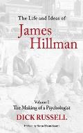 Life & Ideas of James Hillman The Making of a Psychologist
