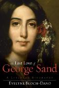 The Last Love of George Sand: A Literary Biography