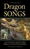 Dragon Songs Love & Adventure among Crocodiles Alligators & Other Dinosaur Relations