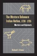 The Western Delaware Indian Nation, 1730-1795: Warriors and Diplomats