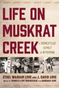 Life on Muskrat Creek: A Homestead Family in Wyoming