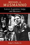 Michael A. Musmanno: Lawyer, Legislator, Judge, and Showman