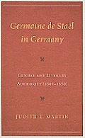 Germaine de Sta?l in Germany: Gender and Literary Authority (1800-1850)