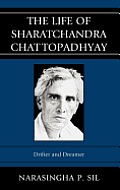 The Life of Sharatchandra Chattopadhyay: Drifter and Dreamer