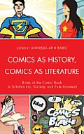 Comics as History, Comics as Literature: Roles of the Comic Book in Scholarship, Society, and Entertainment