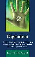 Digination: Identity, Organization, and Public Life in the Age of Small Digital Devices and Big Digital Domains
