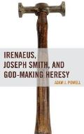 Irenaeus, Joseph Smith, and God-Making Heresy