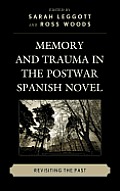 Memory and Trauma in the Postwar Spanish Novel: Revisiting the Past
