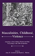Masculinities, Violence, Childhood: Attending to Early Modern Women--and Men