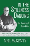 In The Stillness Dancing: The Journey of John Main