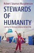 Stewards of Humanity: Lighting the Darkness in Humanitarian Crisis