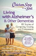 Chicken Soup for the Soul Living with Alzheimers & Other Forms of Dementia 101 Stories of Caregiving Coping & Compassion