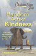 Chicken Soup for the Soul Random Acts of Kindness 101 Stories of Compassion & Paying It Forward