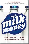 Milk Money Cash Cows & the Death of the American Dairy Farm