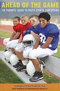 Ahead of the Game The Parents Guide to Youth Sports Concussion