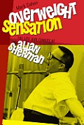 Overweight Sensation The Life & Comedy of Allan Sherman