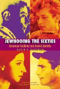 Jewhooing the Sixties: American Celebrity and Jewish Identity: Sandy Koufax, Lenny Bruce, Bob Dylan, and Barbra Streisand