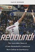 Rebound The Incredible Story of UConn Basketballs Comeback from Defeat to Dominance