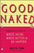 Good Naked Reflections on How to Write More Write Better & Be Happier